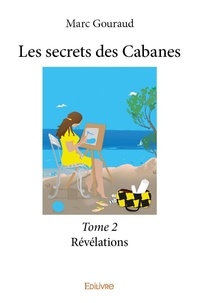Marc Gouraud - Les secrets des cabanes 2 : Les secrets des cabanes - Révélations.
