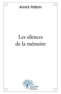 Annick Pellerin - Les silences de la mémoire.