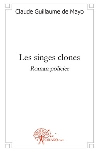 Mayo claude guillaume De - Les singes clones - Roman policier.