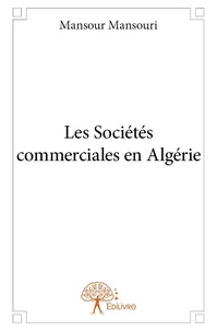 Mansour Mansouri - Les sociétés commerciales en algérie.