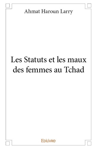 Haroun larry Ahmat - Les statuts et les maux des femmes au tchad.