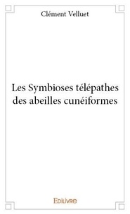 Clément Velluet - Les symbioses télépathes des abeilles cunéiformes.