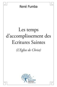René Fumba - Les temps d’accomplissement des ecritures saintes (l’eglise de christ).