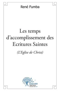 Les temps d’accomplissement des ecritures saintes (l’eglise de christ)