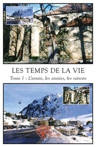Monique Macalou - Les temps de la vie 1 : Les temps de la vie - Tome 1 : L'année, les années, les saisons.