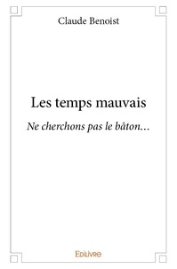 Claude Benoist - Les temps mauvais - Ne cherchons pas le bâton....