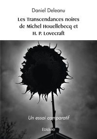 Daniel Deleanu - Les Transcendances noires de Michel Houellebecq et H. P. Lovecraft - Un essai comparatif.