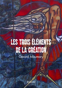 Gérard Maumary - Les Trois éléments de la Création.