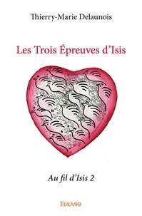 Thierry-Marie Delaunois - Les trois épreuves d'isis - Au fil d'Isis 2.