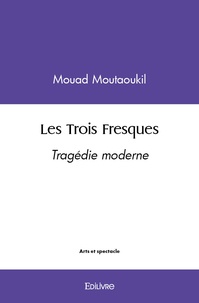 Mouad Moutaoukil - Les Trois Fresques - Tragédie moderne.
