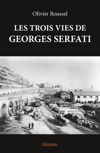 Olivier Roussel - Les trois vies de georges serfati.