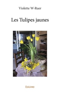 Violette W-Ruer - Les tulipes jaunes.