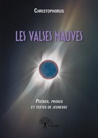 Christophorus Christophorus - Les valses mauves - Poèsies, prose et textes de jeunesse.