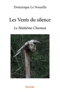 Dominique Le Nouaille - Les vents du silence - Le Huitième Chaman.