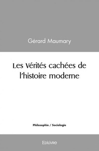 Gérard Maumary - Les vérités cachées de l'histoire moderne.