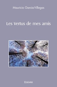 Mauricio Garcia-Villegas - Les Vertus de mes amis.