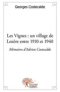 Georges Costecalde - Les vignes : un village de lozère entre 1910 et 1940. - Mémoires d'Adrien Costecalde.