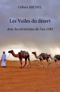 Gilbert Michel - Les voiles du désert - Avec les terroristes de l'an 1585.