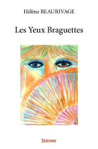 Hélène Beaurivage - Les yeux braguettes.