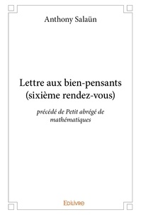 Anthony Salaün - Lettre aux bien pensants (sixième rendez vous) - précédé de Petit abrégé  de mathématiques.