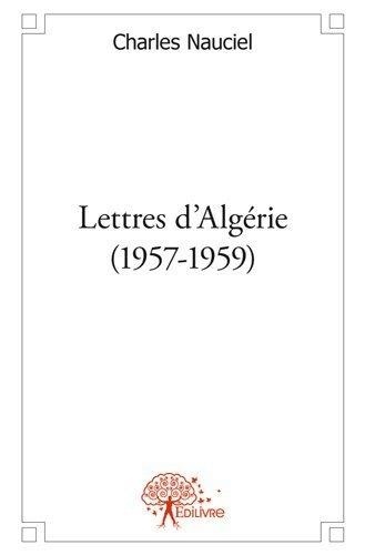 Charles Nauciel - Lettres d'algérie (1957 1959).