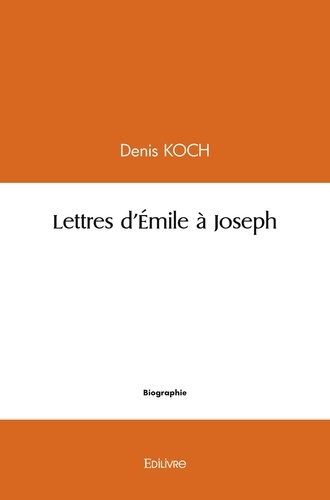 Denis Koch - Lettres d'émile à joseph.
