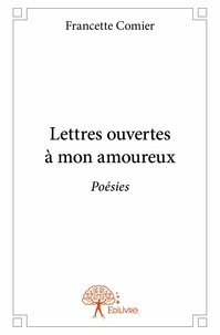 Francette Comier - Lettres ouvertes à mon amoureux - Poésies.