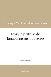 Verbinnen et jacques ernoux do Dominique - Lexique pratique de fonctionnement du rgpd.