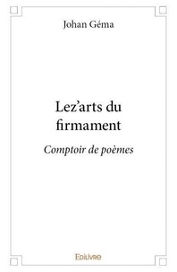 Johan Géma - Lez'arts du firmament - Comptoir de poèmes.