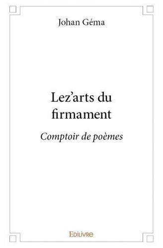 Johan Géma - Lez'arts du firmament - Comptoir de poèmes.