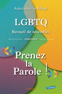  Association Le Refuge - LGBTQ - Recueil de nouvelles, concours "Prenez la Parole !".