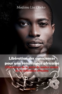 Lin obeko Mudimu - Libération des consciences pour une renaissance africaine - L'Ouverture de la porte de quatre savoirs de la civilisation africaine.