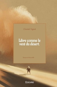 Chantal Vignot - Libre comme le vent du désert.