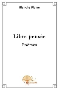 Blanche Plume - Libre pensée - Poèmes.