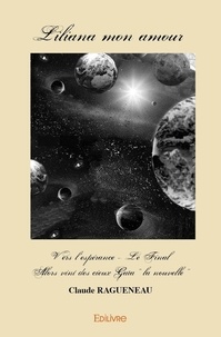 Claude Ragueneau - Liliana mon amour - vers l'espérance - le final - Alors vint des cieux Gaïa « la nouvelle ».