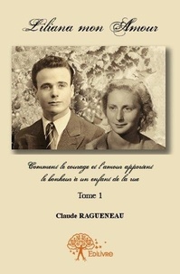 Claude Ragueneau - Liliana mon amour - Comment le courage et l’amour apportent le bonheur à un enfant de la rue - Tome 1.