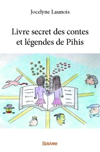 Jocelyne Launois - Livre secret des contes et légendes de pihis.