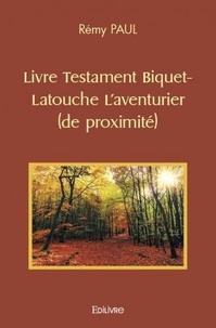 Rémy Paul - Livre testament biquet latouche l'aventurier (de proximité).