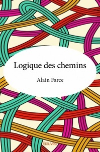Alain Farce - Logique des chemins.