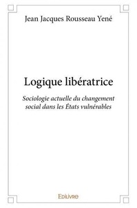 Jean jacques rousseau Yené - Logique libératrice - Sociologie actuelle du changement social dans les États vulnérables.