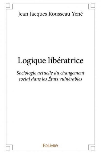 Jean jacques rousseau Yené - Logique libératrice - Sociologie actuelle du changement social dans les États vulnérables.