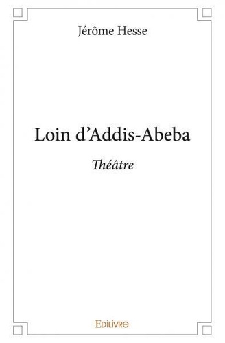 Jérôme Hesse - Loin d'addis abeba - Théâtre.