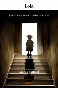 Marc Gouraud - Lola - Julie Fronsac face au combat de sa vie !.