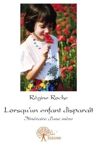 Régine Roche - Lorsqu'un enfant disparaît.