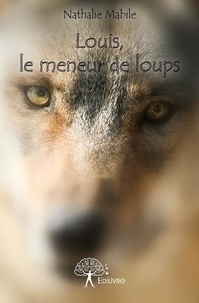 Nathalie Mabile - Louis, le meneur de loups.