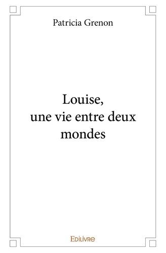 Louise, une vie entre deux mondes