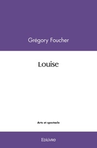 Gregory Foucher - Louise.