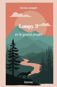 Annie Joseph - Loupy - Tome 3, Et le grand projet.