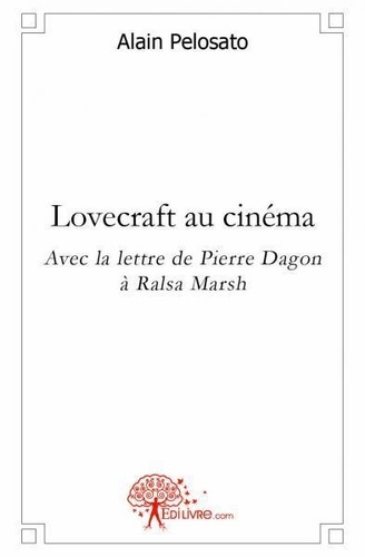 Alain Pelosato - Lovecraft au cinéma - Avec la lettre de Pierre Dagon à Ralsa Marsh.