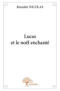 Rénaldo Nicolas - Lucas et le noël enchanté.
